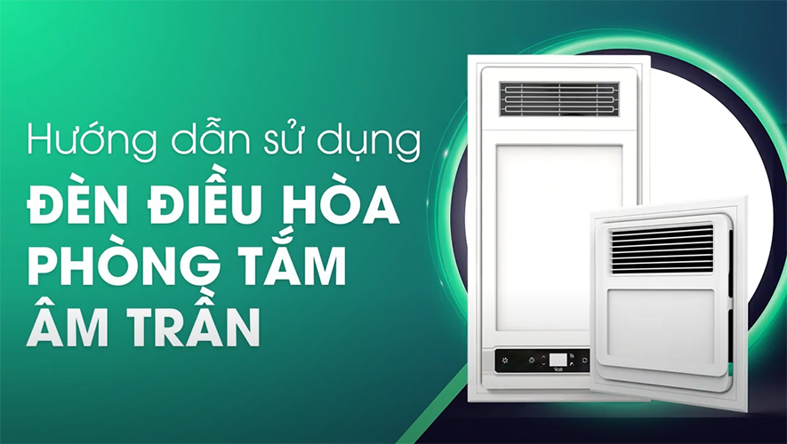 Hướng dẫn lắp đặt và sử dụng đèn điều hòa phòng tắm âm trần Rạng Đông